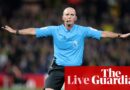 Former referees’ boss says Dean ‘in fantasy land’; Spurs axe Richarlison; Liverpool head to Ipswich: football – live | Soccer